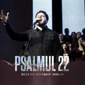 Betania Worship Dublin - Psalmul 22 (Live) (2022)