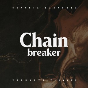 Betania Zaragoza - Chain Breaker (2021)