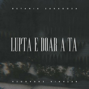Betania Zaragoza - Lupta E Doar A Ta (2021)