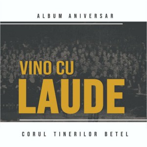 Betel Worship Cluj - Vino Cu Laude Corul Tinerilor (2022)