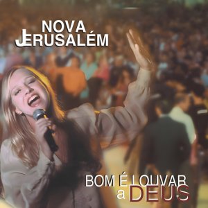Ministério Nova Jerusalém - Bom É Louvar a Deus (Ao Vivo)