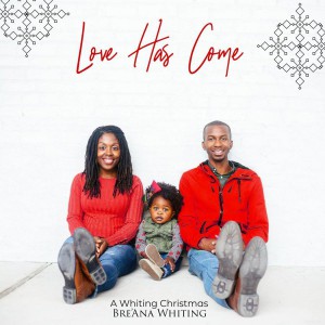 Bre'ana Whiting - Love Has Come (2018)
