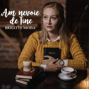 Brigitte Moisa - Am Nevoie De Tine (2017)
