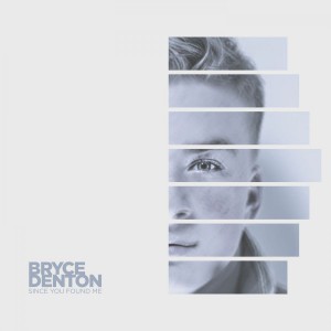 Bryce Denton - Since You Found Me (2018)