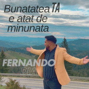Fernando Dia - Bunatatea Ta E Atat De Minunata (2024)