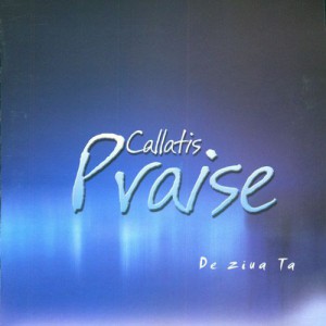 Callatis Praise - De ziua Ta (2003)