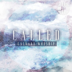 Calvary Worship - Called (2018)