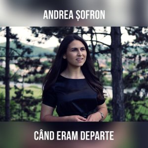 Andrea Sofron - Când Eram Departe