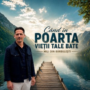 Mili din Bărbuleşti - Cand În Poarta VieȚIi Tale Bate