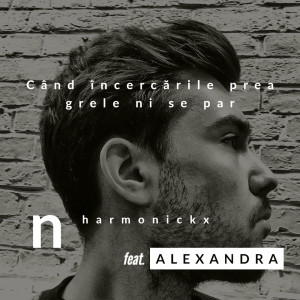 nharmonickx - Când Încercările Prea Grele Ni Se Par (2022)