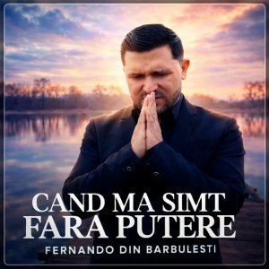 Fernando din Bărbulești - Cand Ma Simt Fara Putere