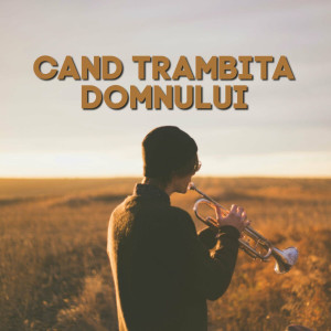 Muzica Crestina Noua - Când Trambita Domnului (2024)