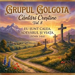 Grupul Golgota - Cântări Creștine Vol. 8