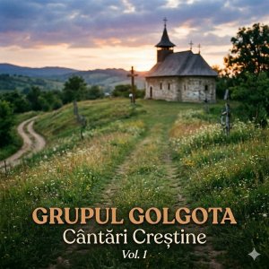 Grupul Golgota - Cântări Creștine Vol. 1