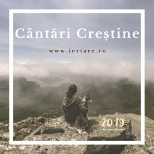 Cântări Creștine - www.iertare.ro (2019)