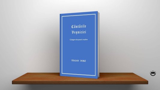 Traian Dorz - Cântările Veșniciei – Poezii Traian Dorz