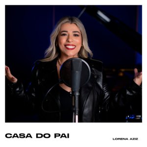 Lorena Aziz - Casa do Pai