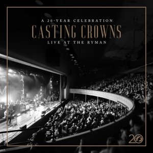 Casting Crowns - Casting Crowns: A 20 Year Celebration Live at The Ryman