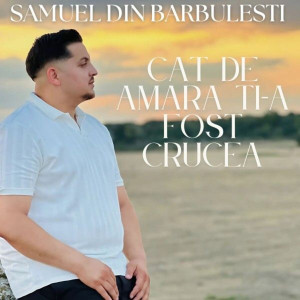 Samuel din Barbulesti - Cat De Amara Ti-A Fost Crucea (2025)
