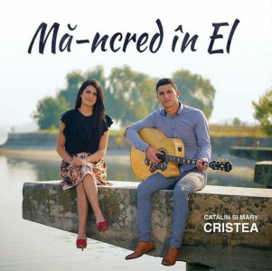 Cătălin si Măry Cristea - Mă-ncred în El (2018)