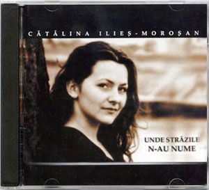 Catalina Ilie Morosan - Unde Străzile N-au Nume (2004)