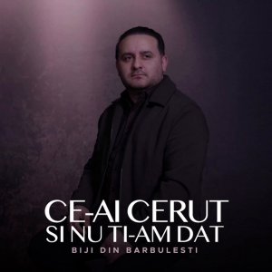 Biji Din Barbulesti - Ce-Ai Cerut Si Nu Ti-Am Dat (2026)