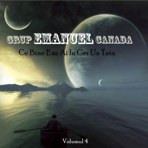 Emanuel Canada - Ce Bine E Sa Ai In Cer Un Tata, Vol. 4