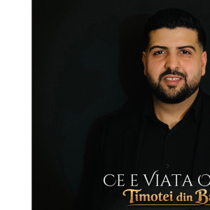 Timotei Bacesti - Ce E Viata Omului (2026)