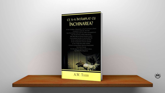 A. W. Tozer - Ce s-a întâmplat cu închinarea?