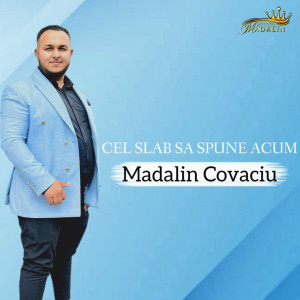 Madalin Covaciu - Cel Slab Sa Spuna Acum (2023)