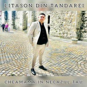 Litason Din Tandarei - Cheamă-Ma În Necazul Tau (2023)