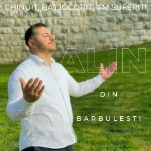 Alin din Barbulesti - Chinuit, Batjocorit, Am Suferit! (2023)