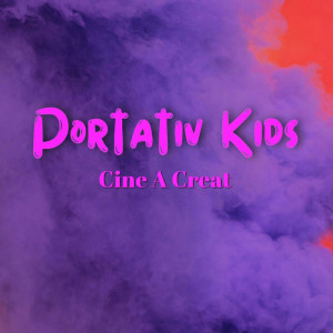 Portativ Kids - Cine A Creat (2024)