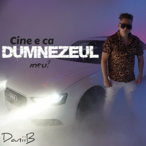 DaniiB - Cine E Ca Dumnezeul Meu (2023)