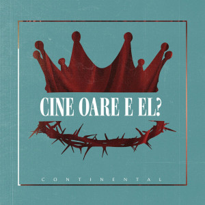 Continental Romania - Cine Oare E El (2025)