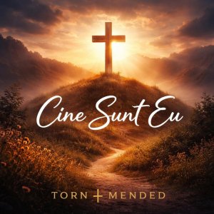 Torn & Mended - Cine Sunt Eu