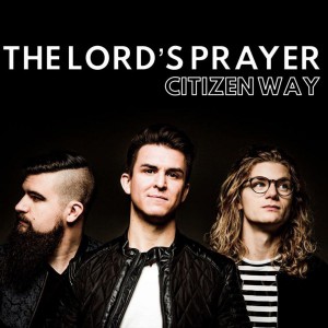 Citizen Way - The Lord's Prayer (2019)