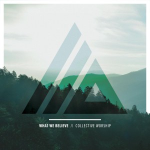 Collective Worship - What We Believe (2018)