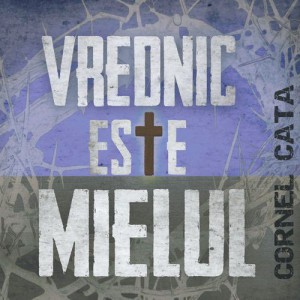 Cornel Cata - Vrednic Este Mielul (2013)