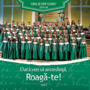 Corul de copii Licurici - Dacă vrei să ai credință Roagă-te (2017)