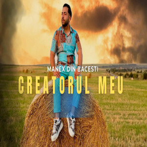 Manex Din Bacesti - Creatorul Meu (2025)