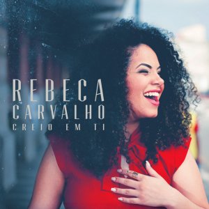 Rebeca Carvalho - Creio Em Ti