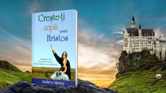 Andrew Murray - Crește-ți copiii pentru Hristos