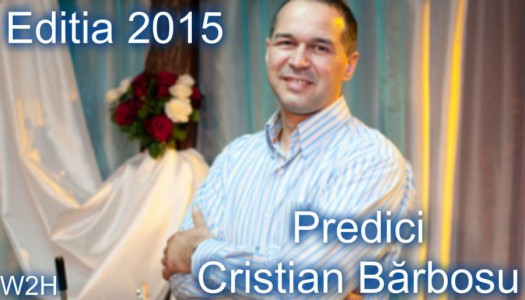 Cristian Barbosu - Predici Editia 2015