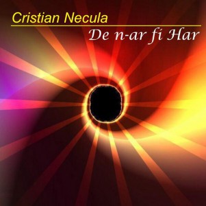 Cristian Necula - De n-ar fi Har