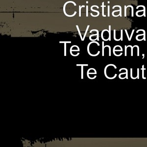 Cristian Vaduva - Te Chem, Te Caut (2021)