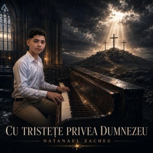 Natanael Zacheu - Cu Tristete Privea Dumnezeu