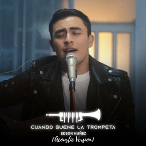 Edson Nuñez - Cuando Suene la Trompeta (Acoustic Version)