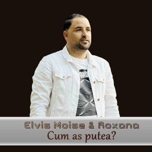 Elvis Moise - Cum As Putea (2022)