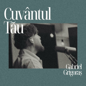 Gabriel Grigoras - Cuvântul Tău (2024)